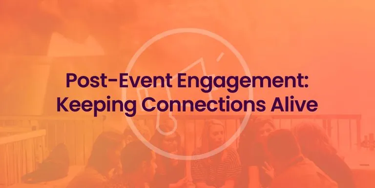 Post-Event Engagement: How to Keep the Momentum Going and Strengthen Relationships